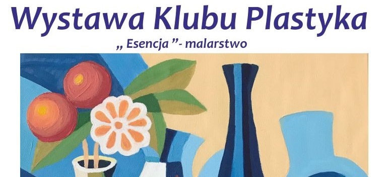 Wystawa Klubu Plastyka ,, Esencja