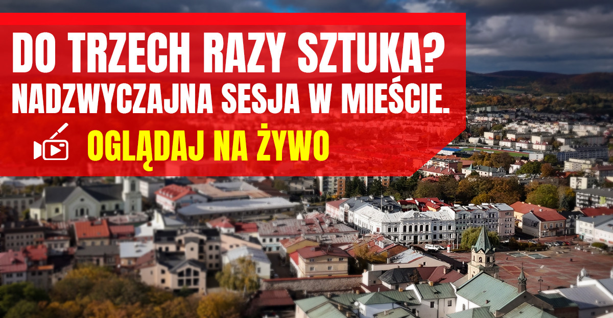 SANOK: Do trzech razy sztuka? Nadzwyczajna sesja Rady Miasta Sanoka. OGLĄDAJ NA ŻYWO