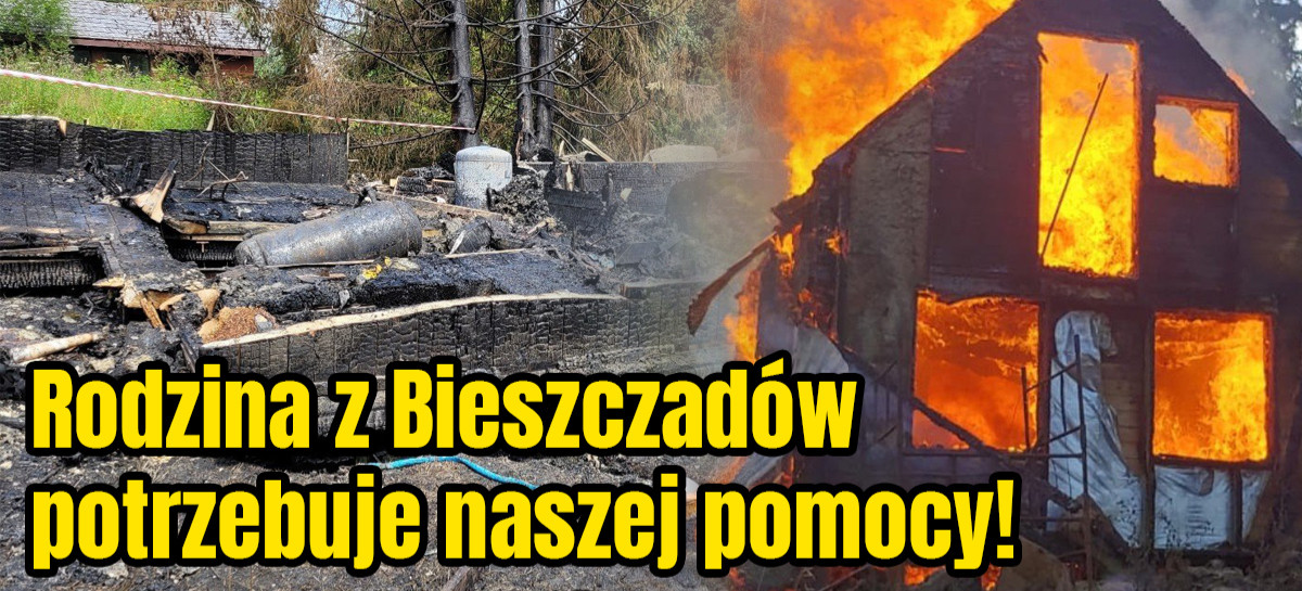 UDOSTĘPNIJ ! Pożar w Bieszczadach – odbudowa domu dla rodziny z małymi dziećmi! (ZDJĘCIA)