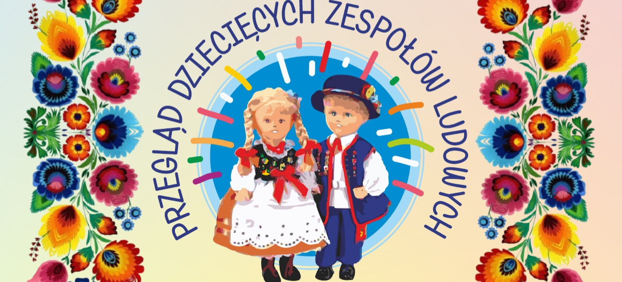 Już jutro XII Przegląd Dziecięcych Zespołów Ludowych Ziemi Sanockiej!