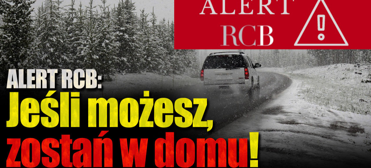 Alert RCB ostrzega Polaków: „Jeśli nie musisz, nie wychodź z domu”