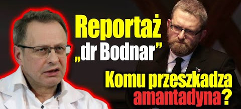 Grzegorz Braun – „Komu przeszkadza amantadyna?” Wywiad z dr. Bodnarem i jego pacjentami