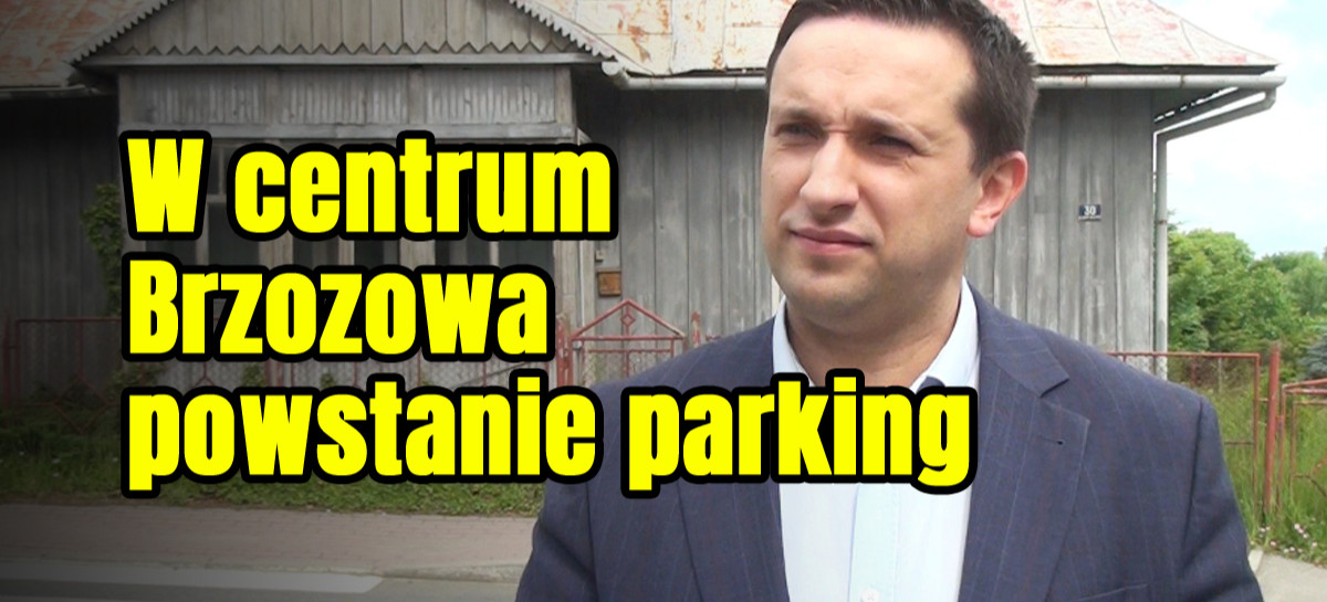 Gmina Brzozów kupuje nieruchomości. W planach budowa parkingu (VIDEO)