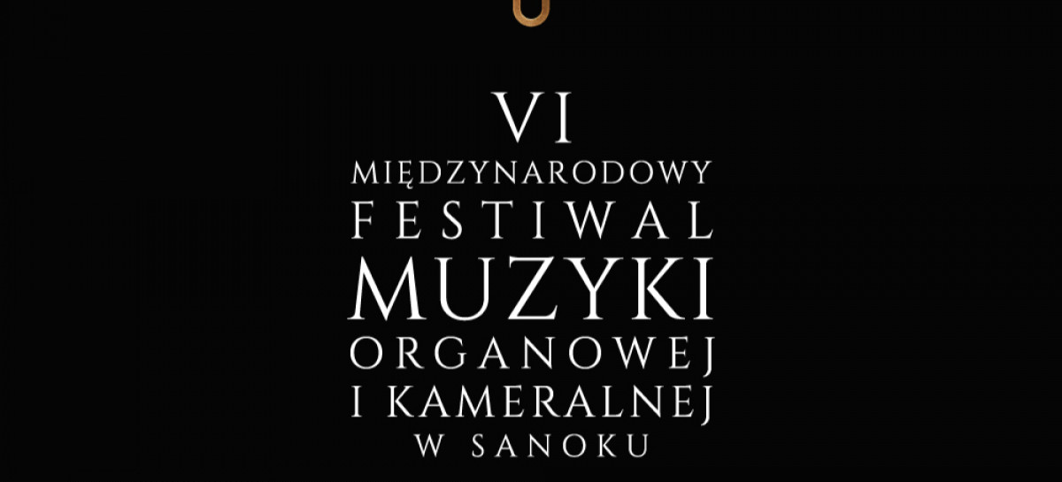 VI Międzynarodowy Festiwal Muzyki Organowej i Kameralnej – Sanok, Stara Wieś, Rymanów, Brzozów