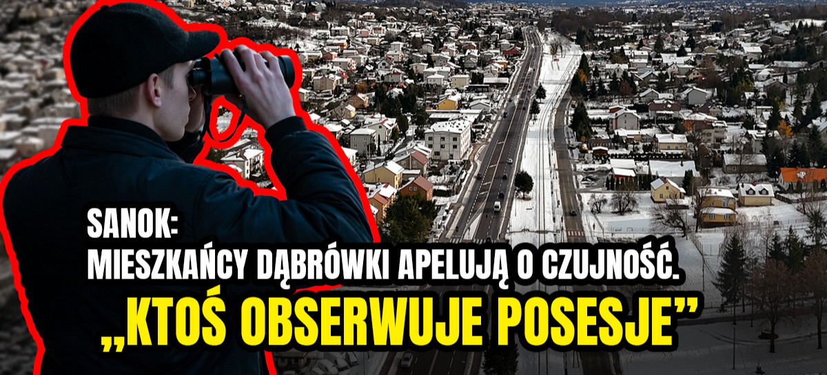 SANOK: Mieszkańcy Dąbrówki apelują o czujność. „Ktoś obserwował posesje”