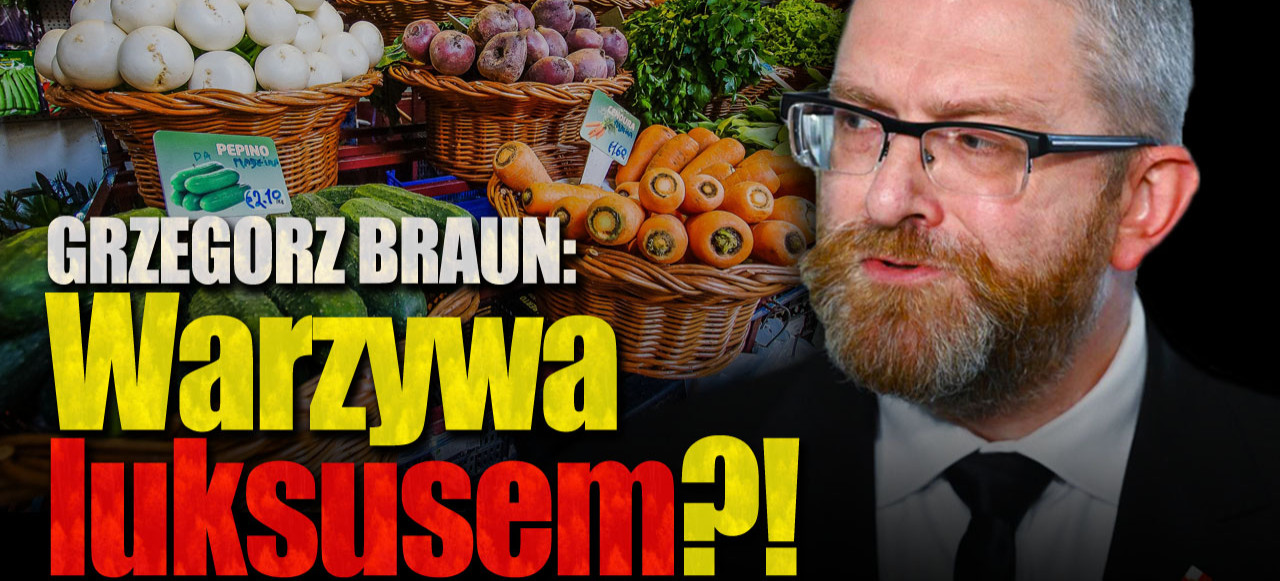 GRZEGORZ BRAUN: Warzywa towarem luksusowym?! Oferta robaków poszerzona! (VIDEO)