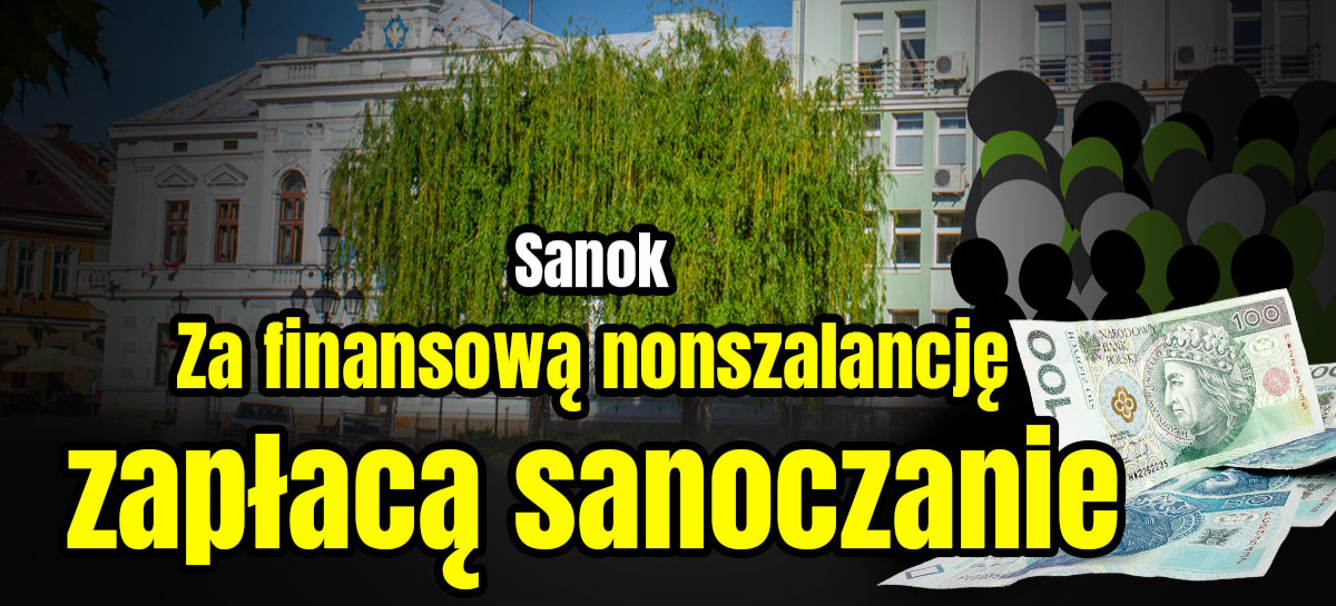 SANOK. Czekają nas cięcia i wyższe podatki. Za finansową nonszalancję zapłacą sanoczanie