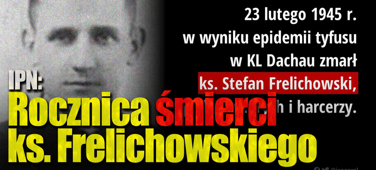 IPN. Rocznica męczeńskiej śmierci ks. Stefana Frelichowskiego w KL Dachau