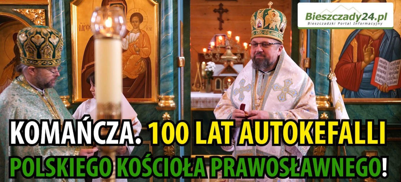 KOMAŃCZA. 100 lat Autokefalii Polskiego Kościoła Prawosławnego! „Wspólnota, wzajemna pomoc, wiara” (VIDEO)