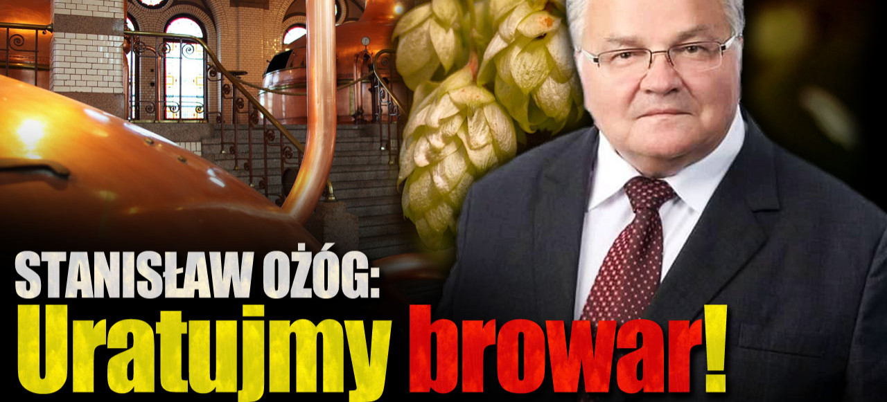 Senator Stanisław Ożóg: Uratujmy browar w Leżajsku