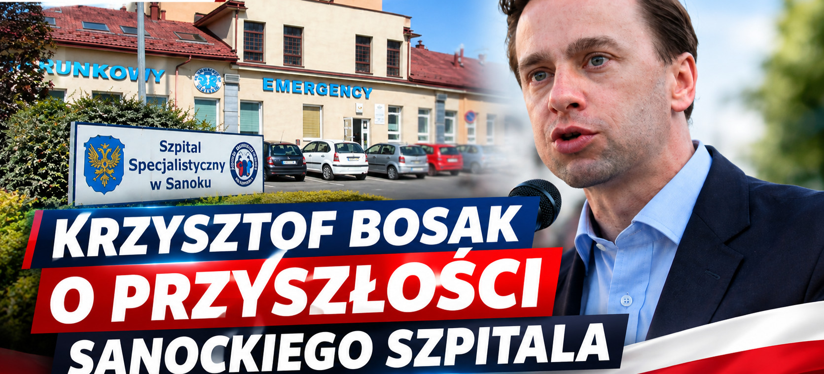 PILNE: KRZYSZTOF BOSAK dzisiaj w SANOKU. Konferencja prasowa w sprawie szpitala