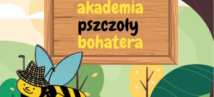 PODKARPACIE. Akademia Pszczoły Bohatera. Projekt dla szkół podstawowych