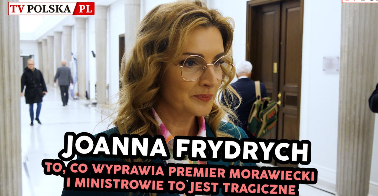 JOANNA FRYDRYCH: To, co wyprawia premier Morawiecki i ministrowie jest tragiczne (VIDEO)