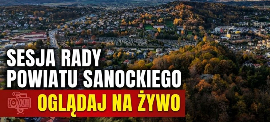 DZISIAJ: Sesja Rady Powiatu Sanockiego. OGLĄDAJ NA ŻYWO