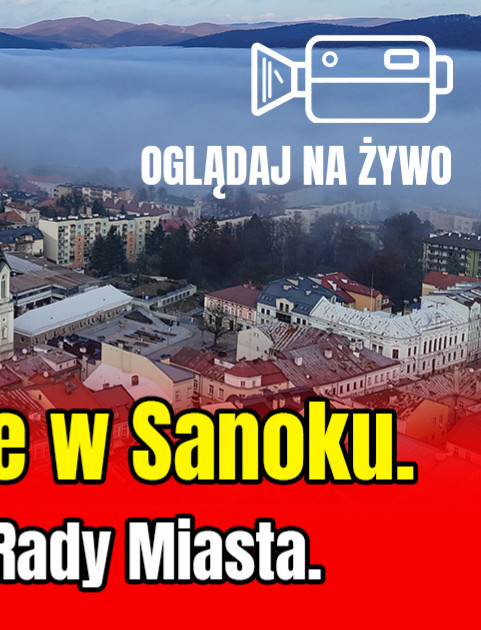 Decydujące chwile w Sanoku. Nadzwyczajna sesja Rady Miasta. OGLĄDAJ NA ŻYWO