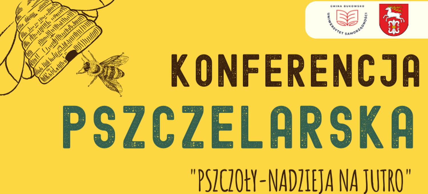 GMINA BUKOWSKO. Konferencja Pszczelarska „Pszczoły-nadzieja na jutro”! (PROGRAM)