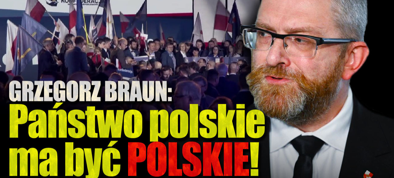 GRZEGORZ BRAUN: Państwo polskie dla Polaków! Polak u siebie na swoim (VIDEO)