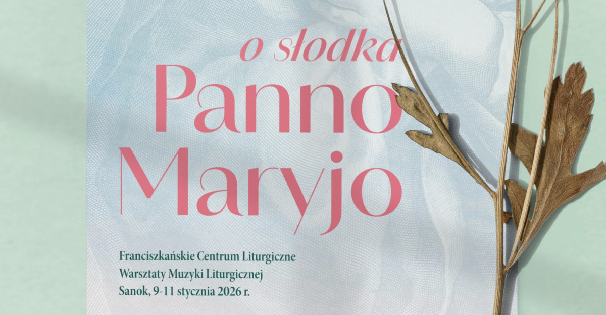 Bracia franciszkanie zapraszają na Warsztaty Muzyki Liturgicznej „O słodka Panno Maryjo”