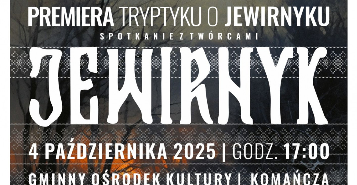 KOMAŃCZA: Premiera tryptyku o Jewirnyku