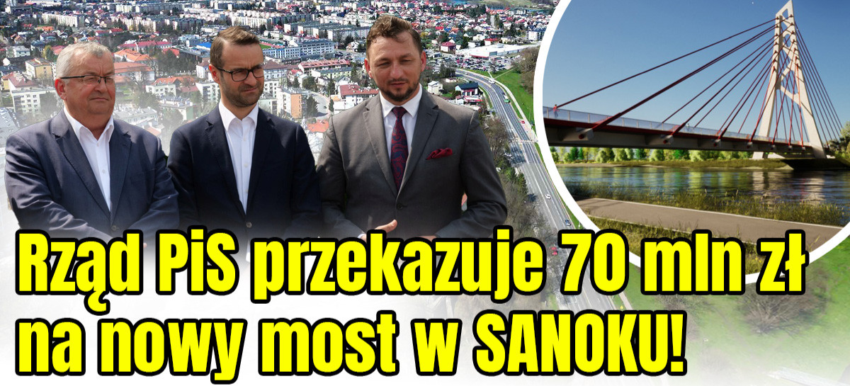 Sanok będzie miał nowy most! Rząd PiS przekazuje 70 mln zł na budowę (VIDEO, ZDJĘCIA)