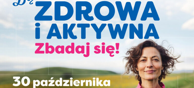 BĄDŹ ZDROWA I AKTYWNA – zbadaj się!