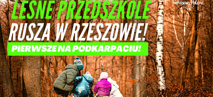 RZESZÓW. Turkusowa Polana – pierwsze leśne przedszkole na Podkarpaciu! (VIDEO)