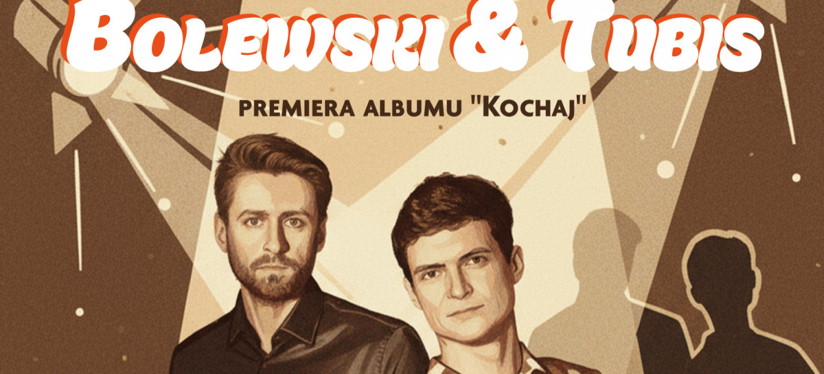 Bolewski & Tubis z premierą albumu „Kochaj” w Sanoku!