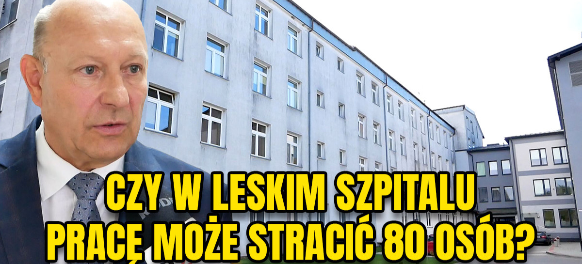 „Przerost zatrudnienia w leskim szpitalu”. Czy konieczne będą zwolnienia? (VIDEO)