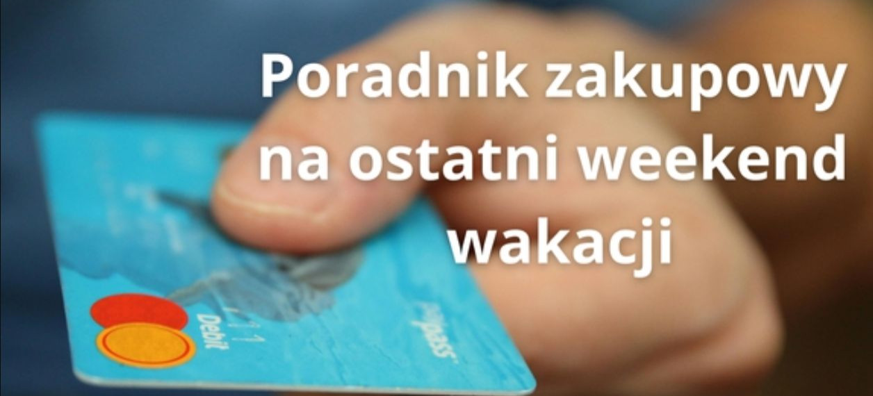 Poradnik zakupowy na ostatni weekend wakacji