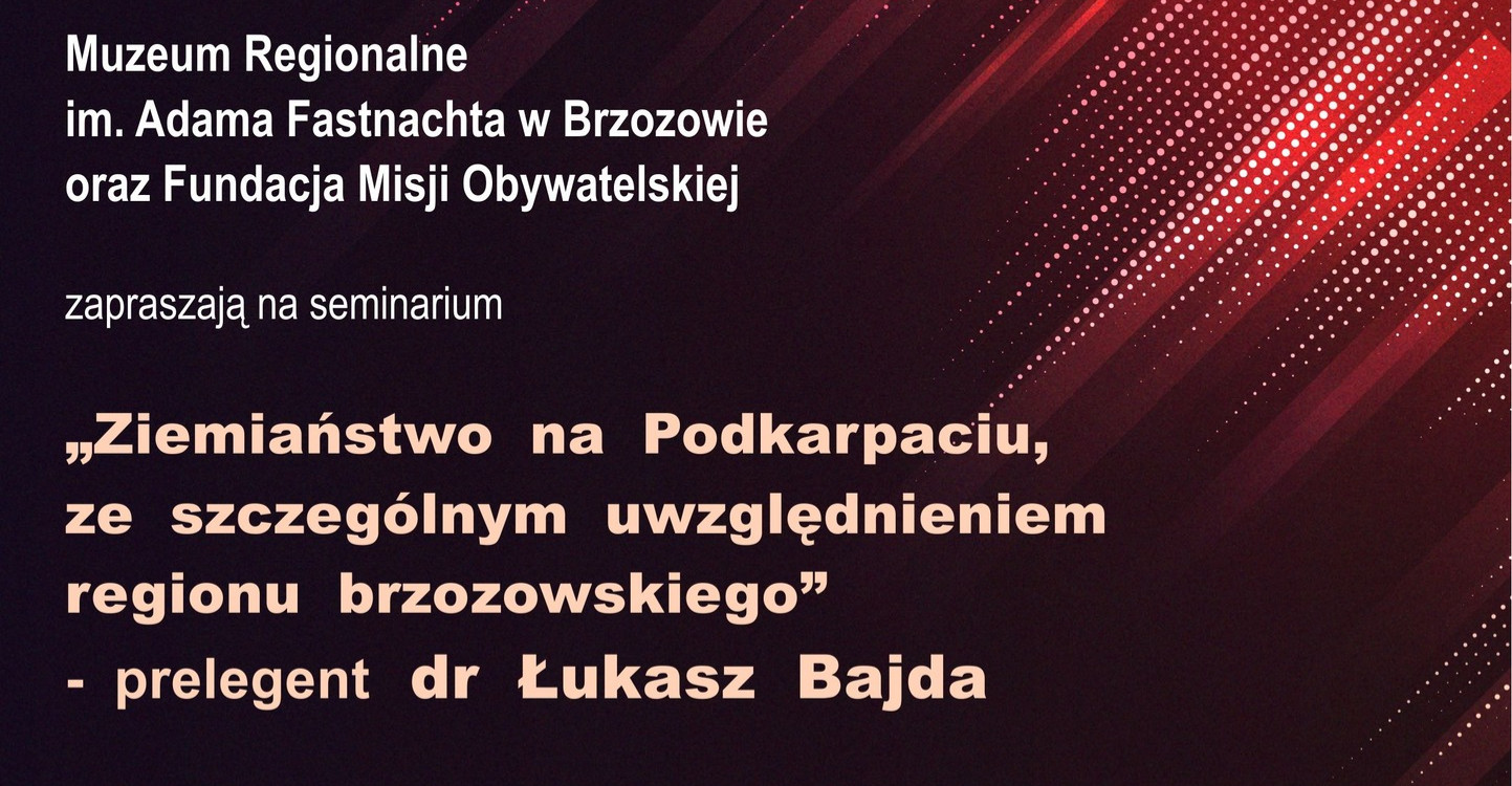 BRZOZÓW24: Seminarium pt. „Ziemiaństwo na Podkarpaciu, ze szczególnym uwzględnieniem regionu brzozowskiego”