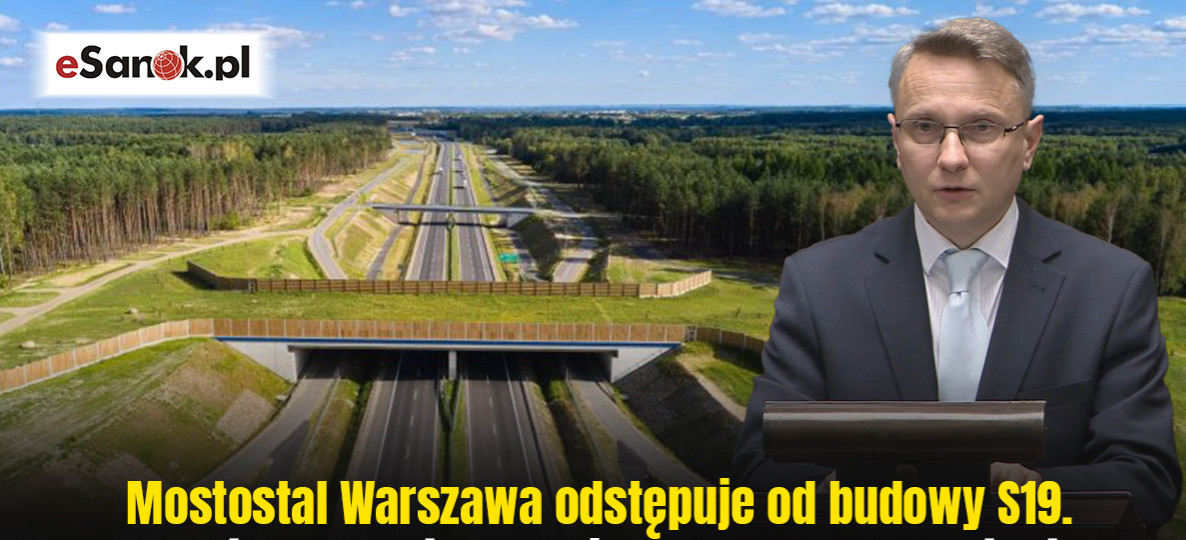 Mostostal Warszawa odstępuje od budowy S19. Poseł Piotr Uruski alarmuje: „To realne zagrożenie!” [VIDEO]