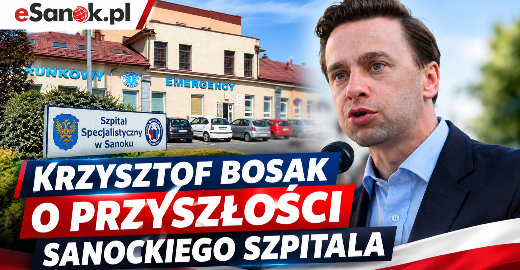 PILNE: KRZYSZTOF BOSAK dzisiaj w SANOKU. Konferencja prasowa w sprawie szpitala