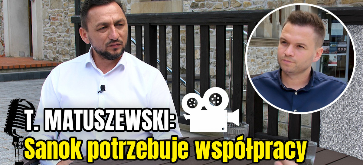 T. MATUSZEWSKI: Sanok potrzebuje współpracy (WYWIAD VIDEO)