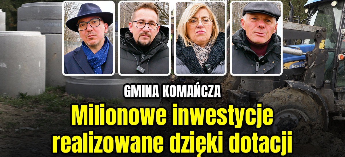 GMINA KOMAŃCZA: Milionowe inwestycje realizowane dzięki dotacji (VIDEO, FOTO)