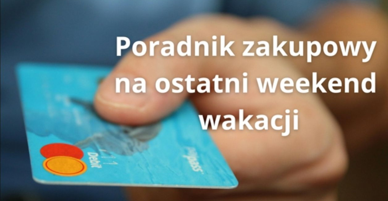 Poradnik zakupowy na ostatni weekend wakacji
