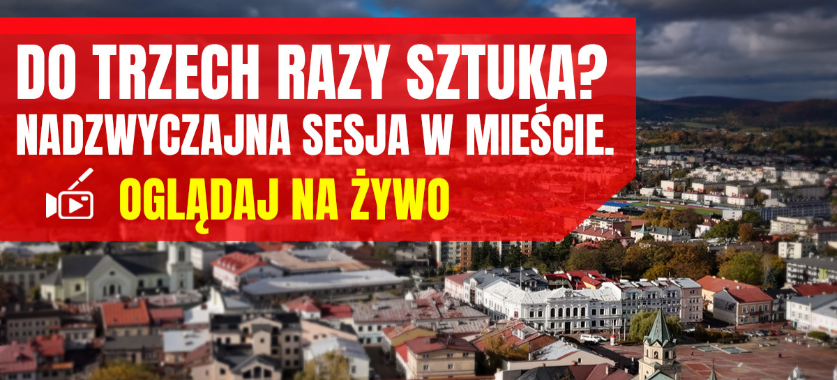 SANOK: Do trzech razy sztuka? Nadzwyczajna sesja Rady Miasta Sanoka. OGLĄDAJ NA ŻYWO